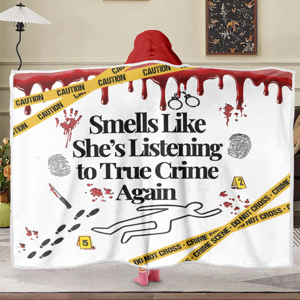 True Crime Wearable Hooded Blanket – “Smells Like She’s Listening to True Crime Again” Edition ????