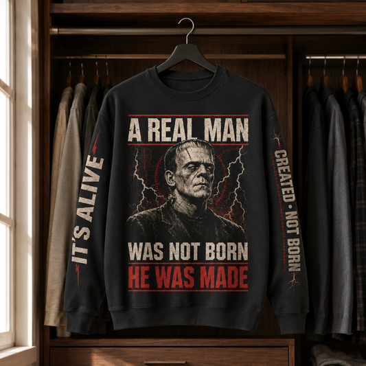 Frankenstein Monster Sweatshirt – A Real Man Was Not Born He Was Made, Classic Horror Halloween Crewneck
