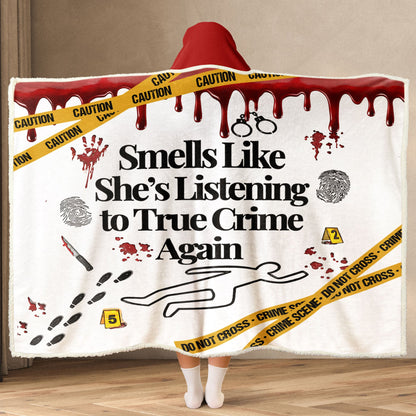 True Crime Wearable Hooded Blanket – “Smells Like She’s Listening to True Crime Again” Edition ????