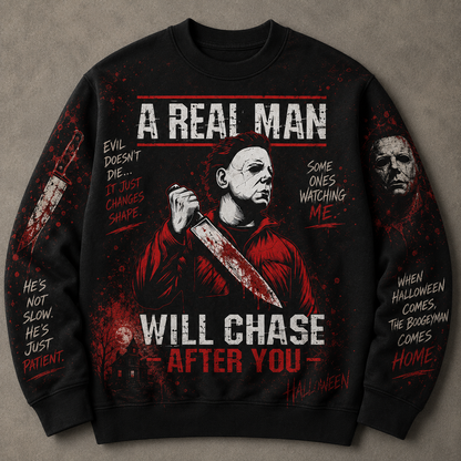 Michael Myers Halloween Sweatshirt – A Real Man Will Chase After You Horror Crewneck, Slasher Movie Halloween Shirt, Horror Fan Gift